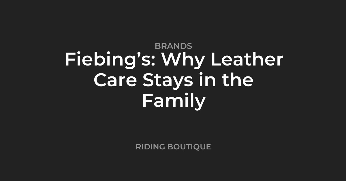 Fiebing’s: Why Leather Care Stays in the Family