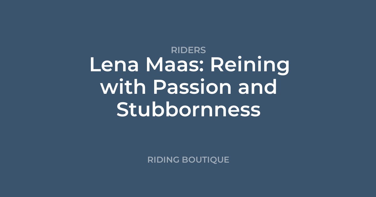 Lena Maas: Reining with Passion and Stubbornness
