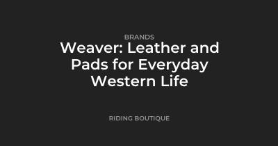 Weaver: Leather and Pads for Everyday Western Life