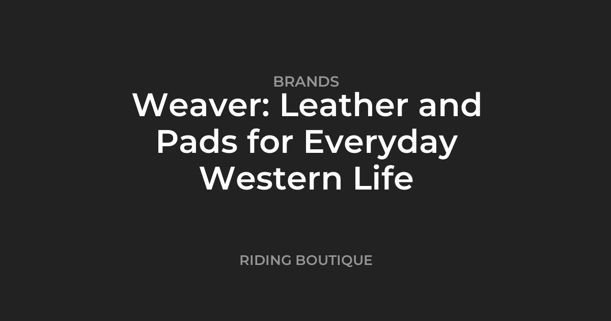 Weaver: Leather and Pads for Everyday Western Life